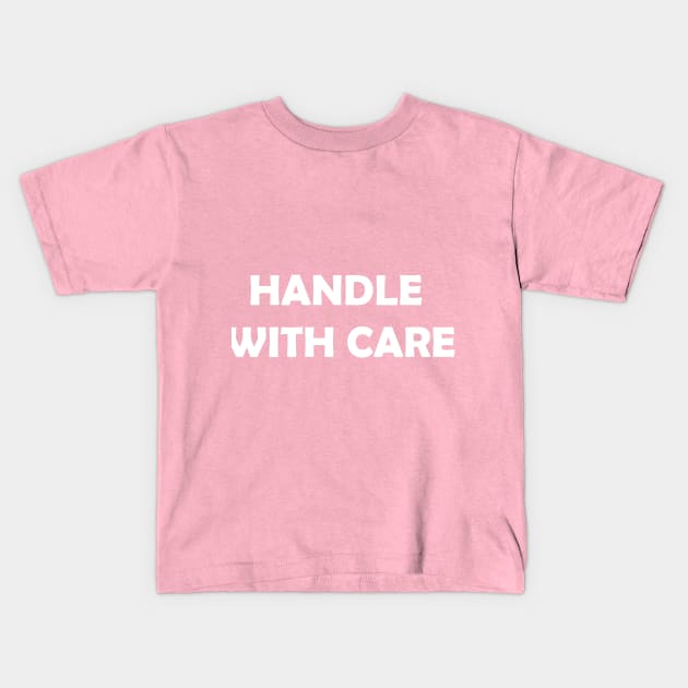 Handle With Care Kids T-Shirt by KazSells